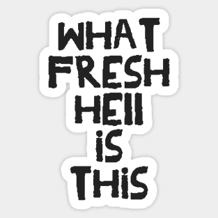 What Fresh Hell is This (dark variant) Sticker